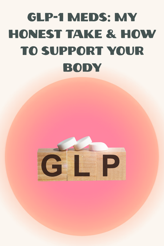 GLP-1 Meds: My Honest Take & How to Support Your Body