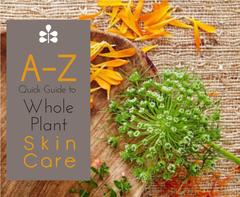 A-Z Quick Guide to Whole Plant Skin Care